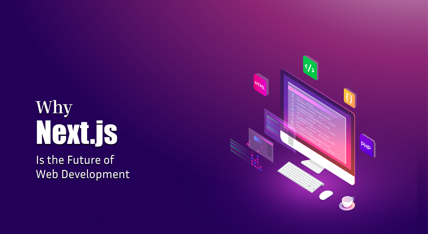 Why Nextjs Is the Future of Web Development