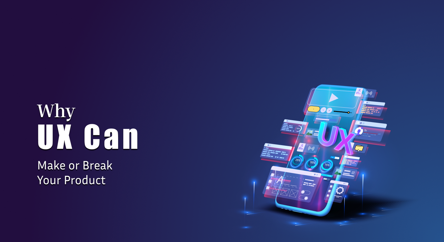 Why UX Can Make or Break Your Product